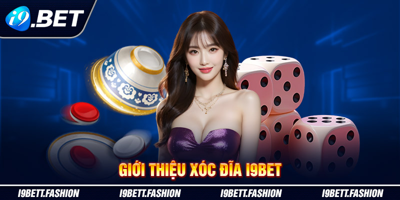 Giới thiệu xóc đĩa i9BET