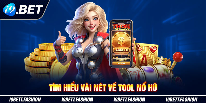Tìm hiểu vài nét về tool nổ hũ