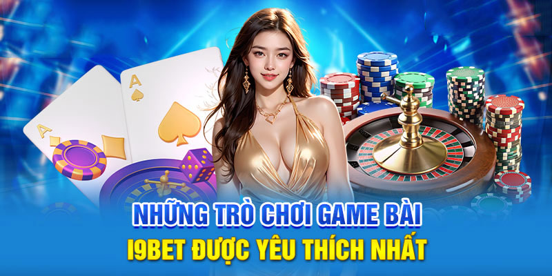 Các tựa game bài hot nhất tại nhà cái i9BET